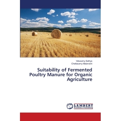 预订 Suitability of Fermented Poultry Manure for Organic Agriculture: 9786139841561