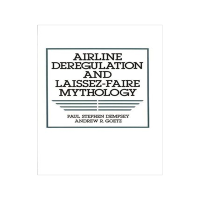 [预订]Airline Deregulation and Laissez-Faire Mythology 9780899306933