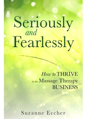 预订 Seriously and Fearlessly: How to Thrive in the Massage Therapy Business: 9781732529700