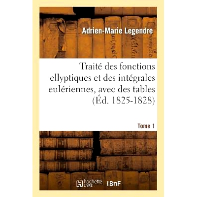 预订 Traité Des Fonctions Ellyptiques Et Des Intégrales Eulériennes, Avec Des Tables Tome 1: 9782013384858