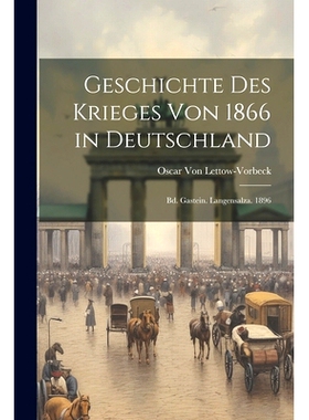 预订 Geschichte Des Krieges Von 1866 in Deutschland: Bd. Gastein. Langensalza. 1896: 9781021268556