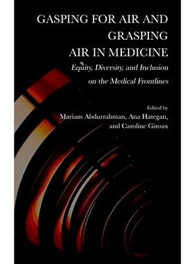 预订 Gasping for Air and Grasping Air in Medicine: Equity, Diversity, and Inclusion on the Medical Frontline: 9781804410
