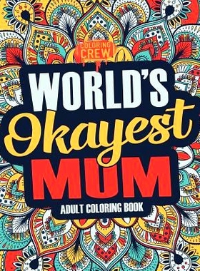 预订 Worlds Okayest Mum: A Snarky, Irreverent & Funny Mum Coloring Book for Adults: 9781983745829