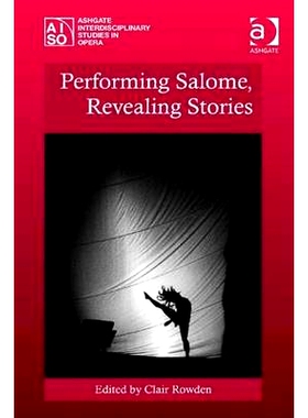 预订 Performing Salome, Revealing Stories 莎乐美表演、故事揭示: 9781409445678