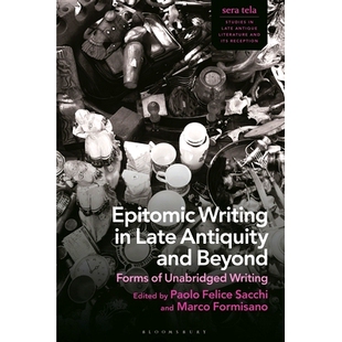 预订 Epitomic Writing in Late Antiquity and Beyond: Forms of Unabridged Writing 上古晚期及以后的典型作品:未删节写作形式