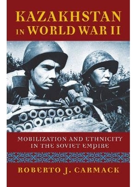 预订 Kazakhstan in World War II: Mobilization and Ethnicity in the Soviet Empire: 9780700628254