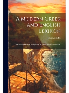 预订 A Modern Greek and English Lexikon: To Which Is Prefixed an Epitome of Modern Greek Grammar: 9781021344175