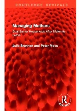 预订 Managing Mothers: Dual Earner Households After Maternity Leave 管理母亲们：产假后的双职工家庭（重印版）: 9781032874