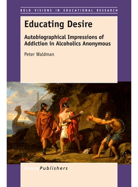 预订 Educating Desire: Autobiographical Impressions of Addiction in Alcoholics Anonymous 教育愿望：对匿名成瘾的自传印象: