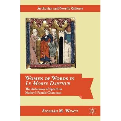 预订 Women of Words in Le Morte Darthur: The Autonomy of Speech in Malory’s Female Characters 亚瑟王之死中的话语女性：