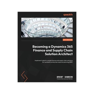 [预订]Becoming a Dynamics 365 Finance and Supply Chain Solution Architect: Implement industry-grade financ 9781804611494