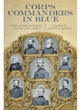 预订 Corps Commanders in Blue: Union Major Generals in the Civil War 穿着蓝色的兵团指挥员：内战中的联盟少将: 97808071570
