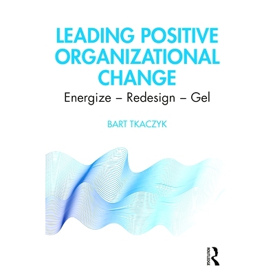 预订 Leading Positive Organizational Change: Energize - Redesign - Gel 领导积极的组织变革：焕发活力-重新设计-凝胶: 97803