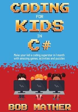 [预订]Coding for Kids in C#: Made Your Kid a Coding Superstar in 1 Month with Coding Games, Activities and 9781922659217