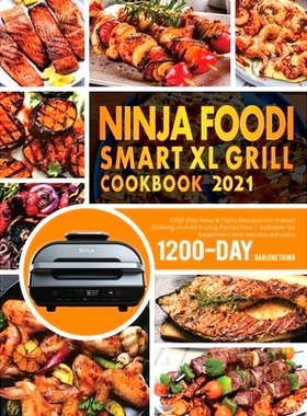 预订 Ninja Foodi Smart XL Grill Cookbook 2021: 1200-Day New & Tasty Recipes for Indoor Grilling and Air Frying Perfectio