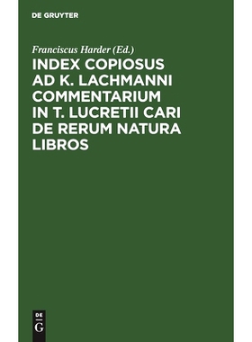 预订 Index Copiosus ad K. Lachmanni Commentarium in T. Lucretii Cari De Rerum Natura Libros: 9783112453377