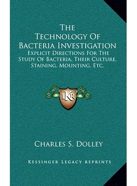 预订 The Technology Of Bacteria Investigation: Explicit Directions For The Study Of Bacteria, Their Culture, Staining, M