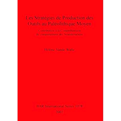预订 Les stratégies de production des outils au Paléolithique Moyen: Contribution à la compréhension du comportement