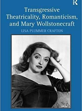 【预售】Transgressive Theatricality, Romanticism, and Mary Wollstonecraft