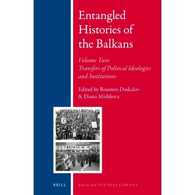 预订 Entangled Histories of the Balkans - Volume Two: Transfers of Political Ideologies and Institutions 巴尔干半岛纠结
