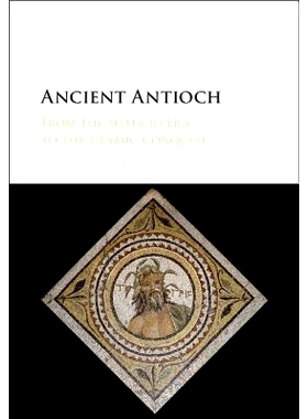 预订 Ancient Antioch: From the Seleucid Era to the Islamic Conquest 古安提阿：从塞琉古帝国时代到伊斯兰征服: 978110713073