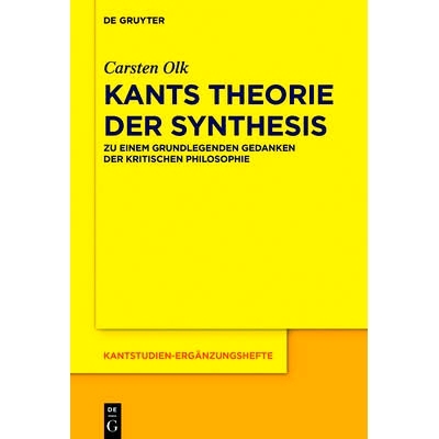预订 Kants Theorie der Synthesis: Zu einem grundlegenden Gedanken der kritischen Philosophie: 9783110484441