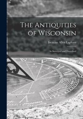 [预订]The Antiquities of Wisconsin: as Surveyed and Described 9781014163882