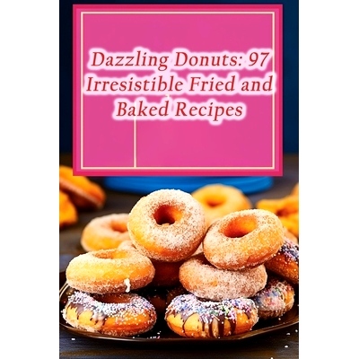 预订 Dazzling Donuts: 97 Irresistible Fried and Baked Recipes: 9798866232970