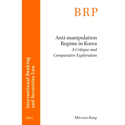 预订 Anti-manipulation Regime in Korea: a Critique and Comparative Exploration 韩国的反*纵制度：批判与比较探索: 97890044