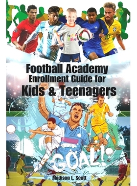 预订 Football Academy Enrollment Guide for Kids & teenagers: Rise to Glory: Your Pathway to Excellence, From Grassroots