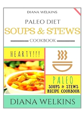 预订 Paleo Diet Soups and Stews Cookbook: Hearty Paleo Soups & Stews Recipe Cookbook: 9781518661570