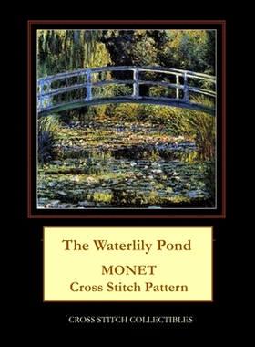 预订 The Waterlily Pond: Monet cross stitch pattern: 9781544282343
