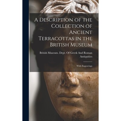 预订 A Description of the Collection of Ancient Terracottas in the British Museum: With Engravings 9781017403305