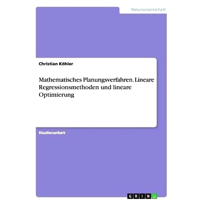 预订 Mathematisches Planungsverfahren. Lineare Regressionsmethoden und lineare Optimierung: 9783668178854