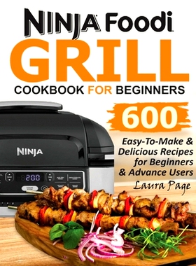 预订 Ninja Foodi Grill Cookbook For Beginners: 600 Easy-To-Make & Delicious Recipes For Beginners & Advanced Users