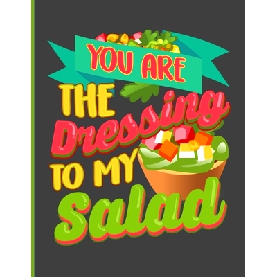 预订 You Are The Dressing To My Salad: Simple Recipe Book 8.5 x 11 100 Pages: 9781704644400