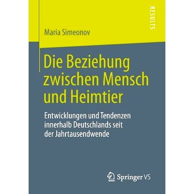 预订 Die Beziehung zwischen Mensch und Heimtier: Entwicklungen und Tendenzen innerhalb Deutschlands seit der Jahrtausend