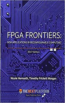 【预售】FPGA Frontiers: New Applications in Reconfigurable Computing, 2017 Edition
