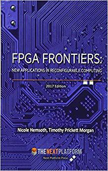 【预售】FPGA Frontiers: New Applications in Reconfigurable Computing, 2017 Edition