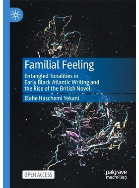 预订 Familial Feeling: Entangled Tonalities in Early Black Atlantic Writing and the Rise of the British Novel: 978303058