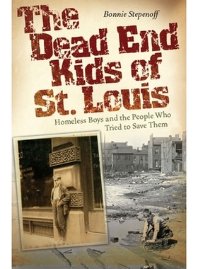 预订 The Dead End Kids of St. Louis: Homeless Boys and the People Who Tried to Save Them: 9780826222428