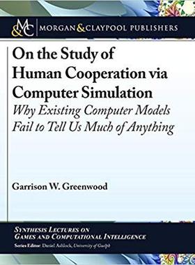 【预售】On the Study of Human Cooperation via Computer Simulation: Why Existing Computer Models Fail to Tell Us Mu...