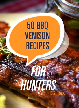 预订 50 BBQ Venison Recipes for Hunters: Delicious Recipes For Your Harvest: 9781547023462