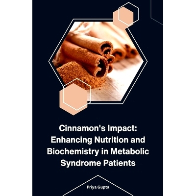 预订 Cinnamon's Impact: Enhancing Nutrition and Biochemistry in Metabolic Syndrome Patients