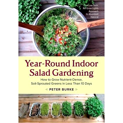 预订 Year-Round Indoor Salad Gardening: How to Grow Nutrient-Dense, Soil-Sprouted Greens in Less Than 10 Days: 978160358