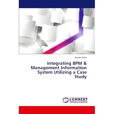 预订 Integrating BPM & Management Information System Utilizing a Case Study 结合BPM管理利用案例研究信息系统: 97836596692