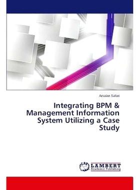 预订 Integrating BPM & Management Information System Utilizing a Case Study 结合BPM管理利用案例研究信息系统: 97836596692