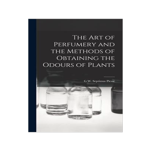 [预订]The Art of Perfumery and the Methods of Obtaining the Odours of Plants 9781015993280