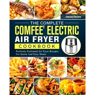 预订 The Complete COMFEE’ Electric Air Fryer Cookbook: Perfectly Portioned Air Fryer Recipes For Quick And Easy Meals: