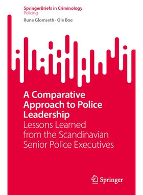 预订 A Comparative Approach to Police Leadership: Lessons Learned from the Scandinavian Senior Police Executives 警察领